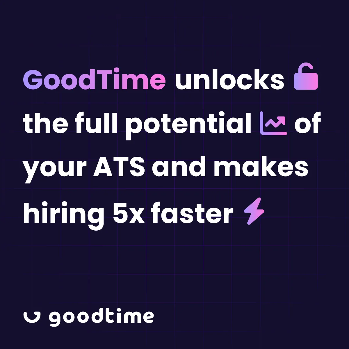 Ad: “GoodTime unlocks the full potential of your ATS and makes hiring 5x faster”