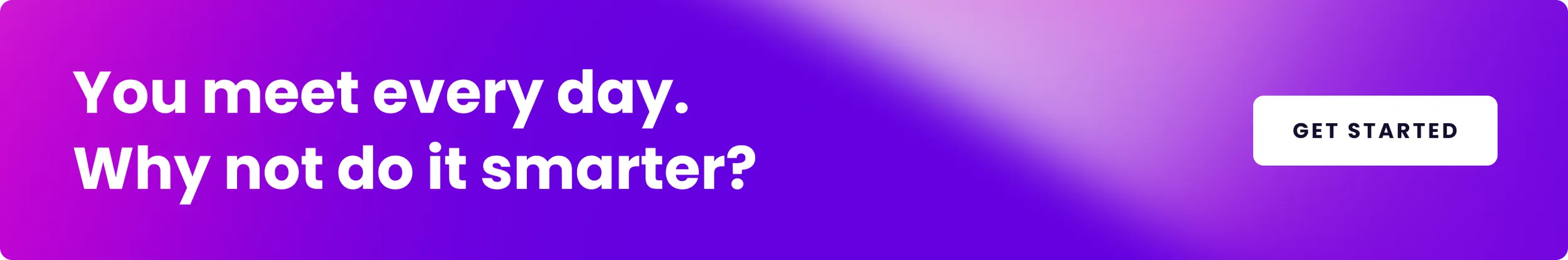 CTA banner test: “You meet every day. Why not do it smarter?”